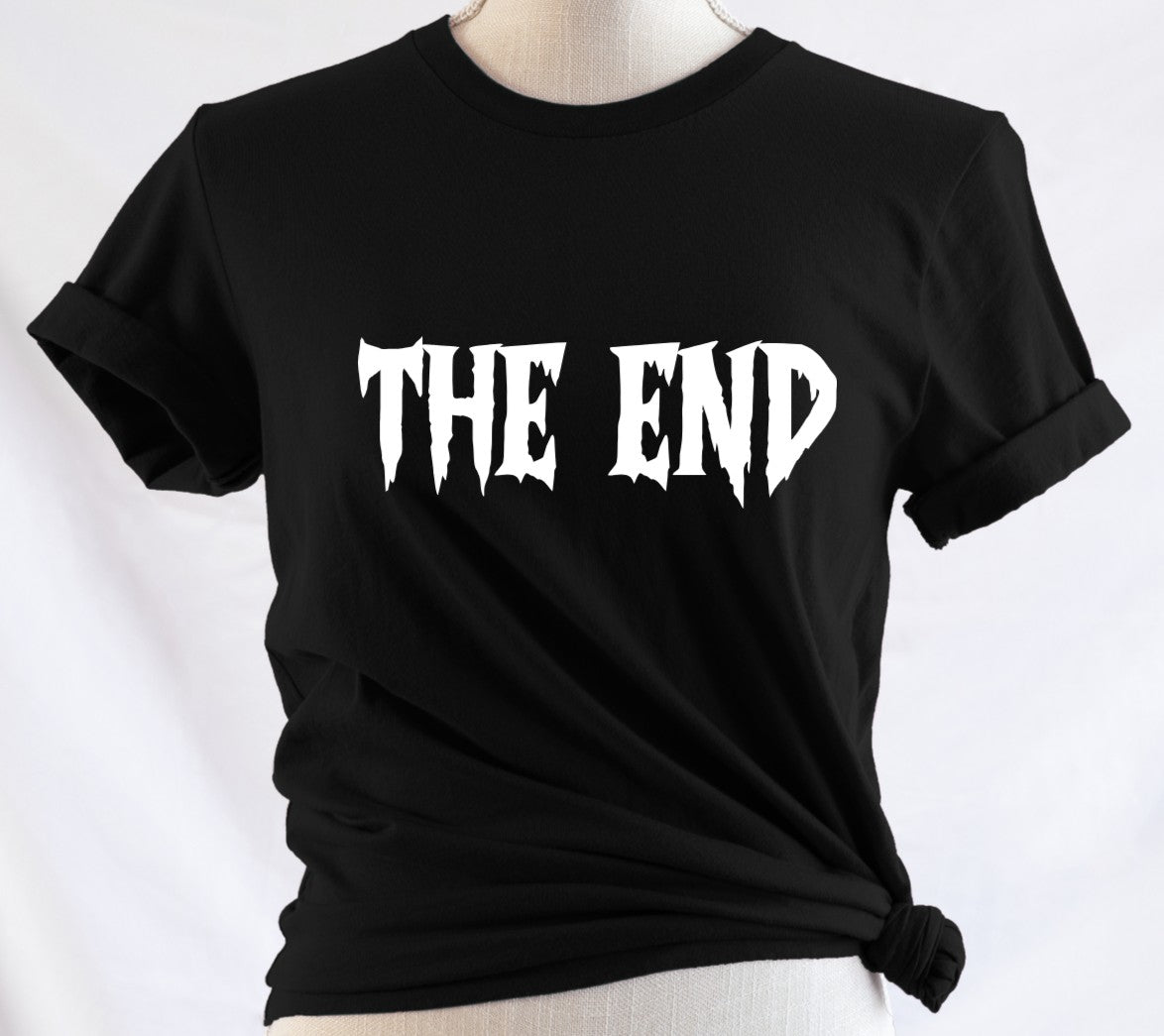 The End - Available in T-Shirt, Pullover, Hoodie, Tank or Long Sleeve