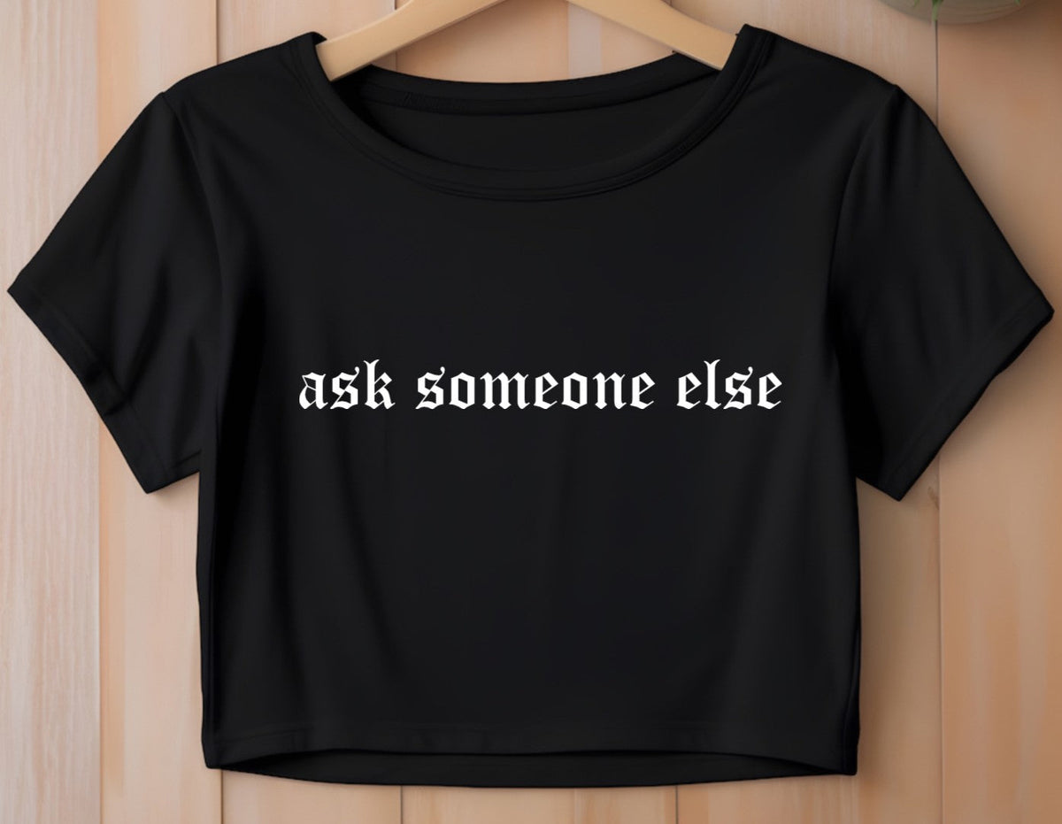 Cropped T-Shirt - ask someone else