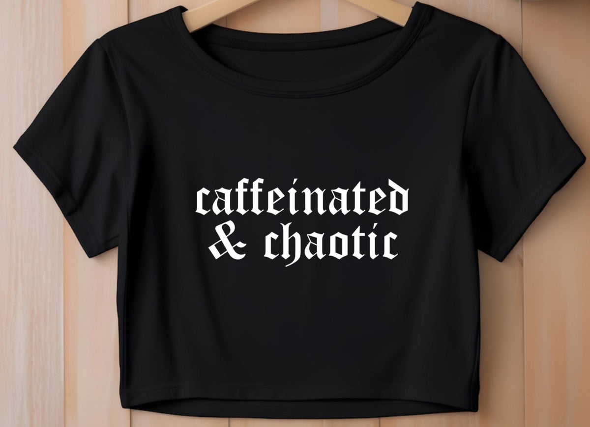 Cropped T-Shirt - caffeinated & chaotic