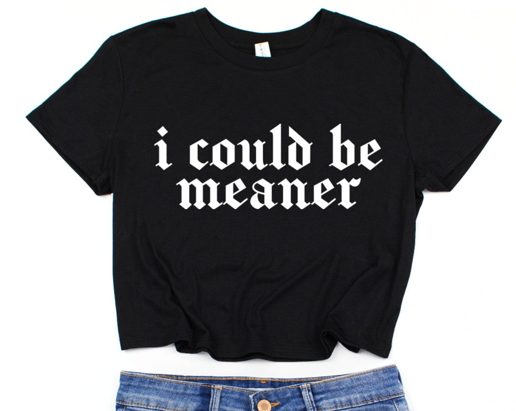 Cropped T-Shirt - I could be meaner