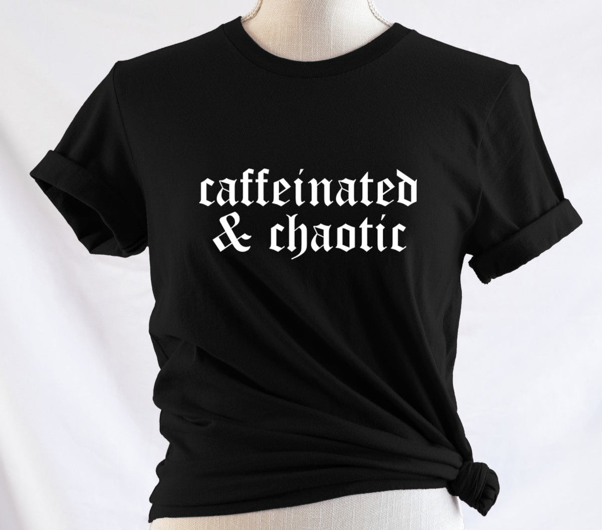 caffeinated & chaotic - Available in T-Shirt, Pullover, Hoodie, Tank or Long Sleeve