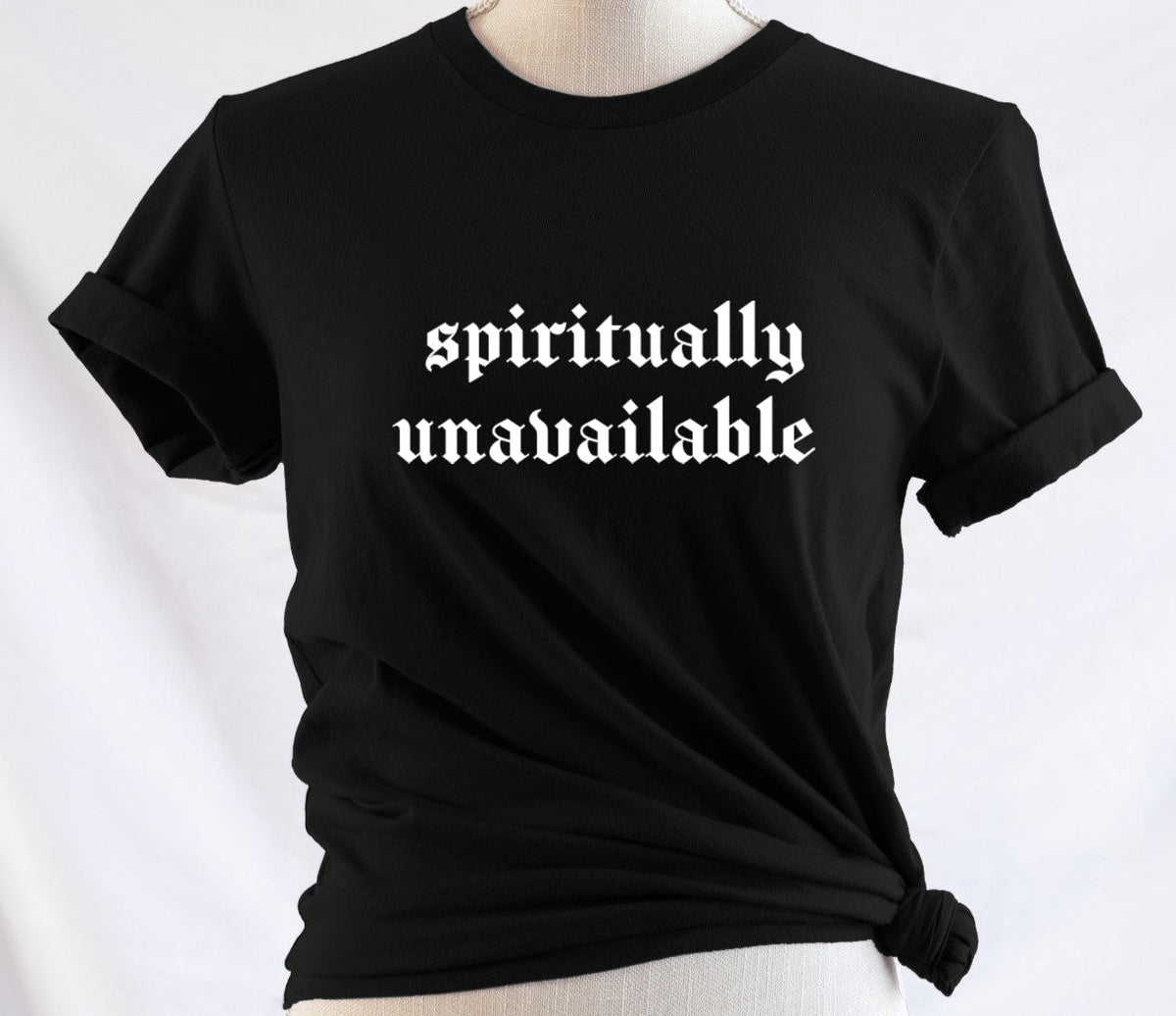 spiritually unavailable - Available in T-Shirt, Pullover, Hoodie, Tank or Long Sleeve