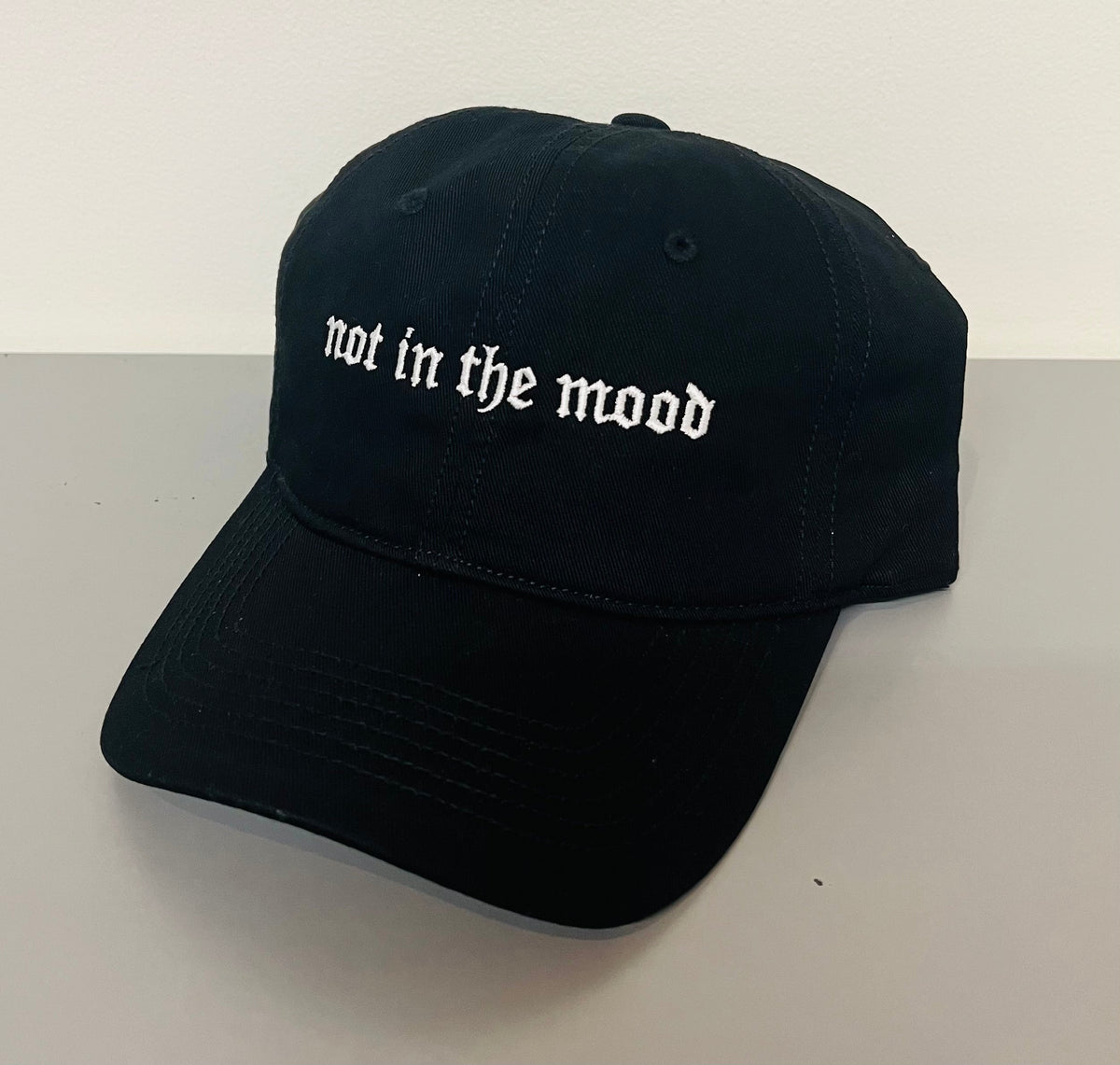 not in the mood - embroidered dad hat - READY TO SHIP