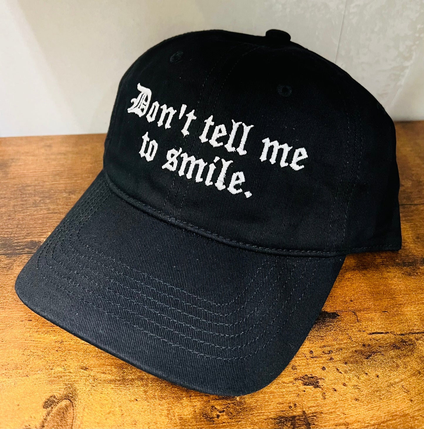 Don't tell me to smile - embroidered dad hat - READY TO SHIP
