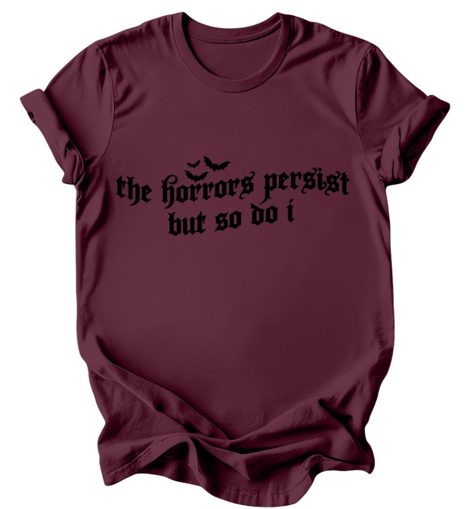 The Horrors persist but so do I - Burgundy or Emerald T-Shirt