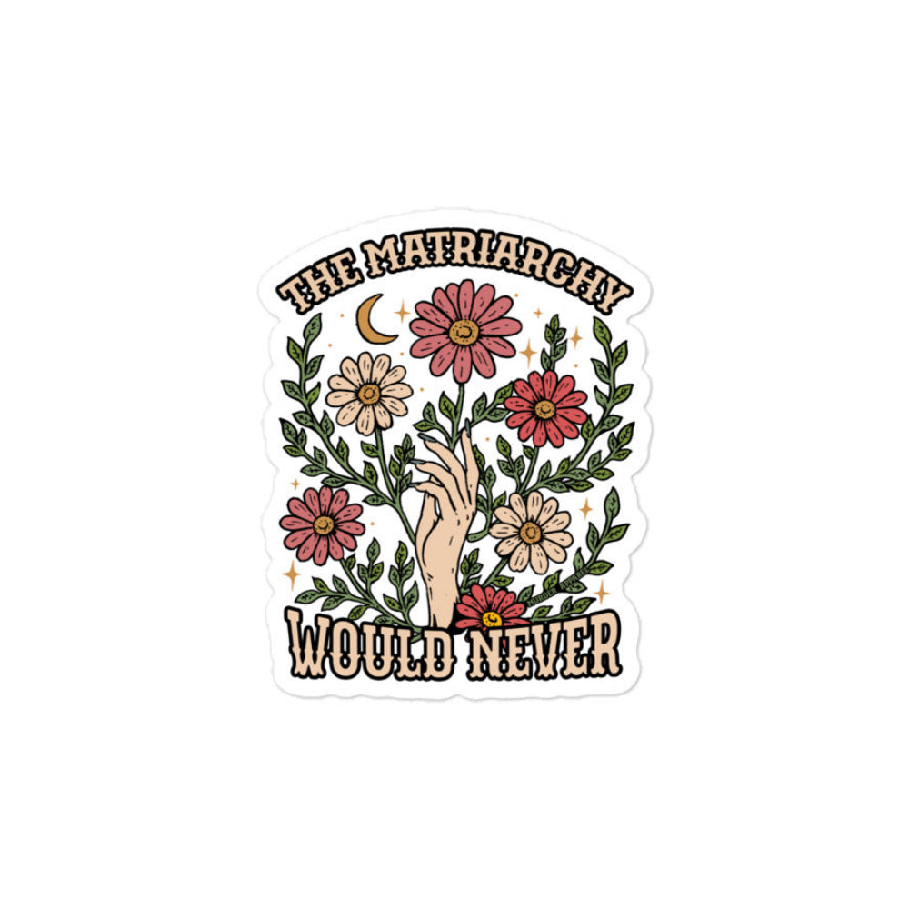The Matriarchy Would Never Sticker