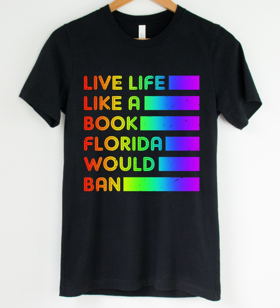 Rainbow live life like a book florida would ban T-shirt