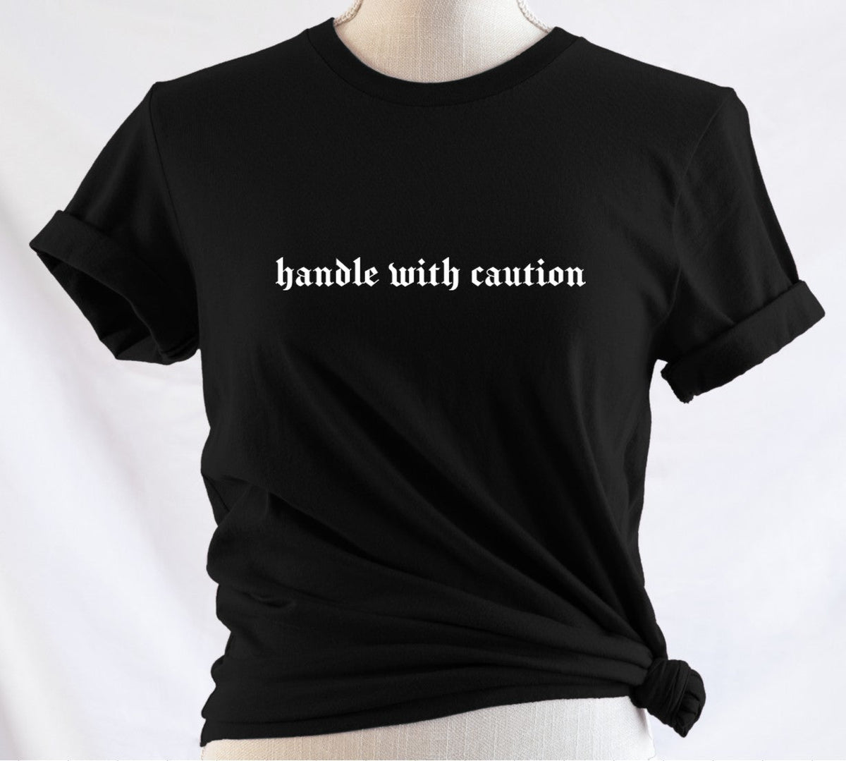 handle with caution - Available in T-Shirt, Pullover, Hoodie, Tank or Long Sleeve