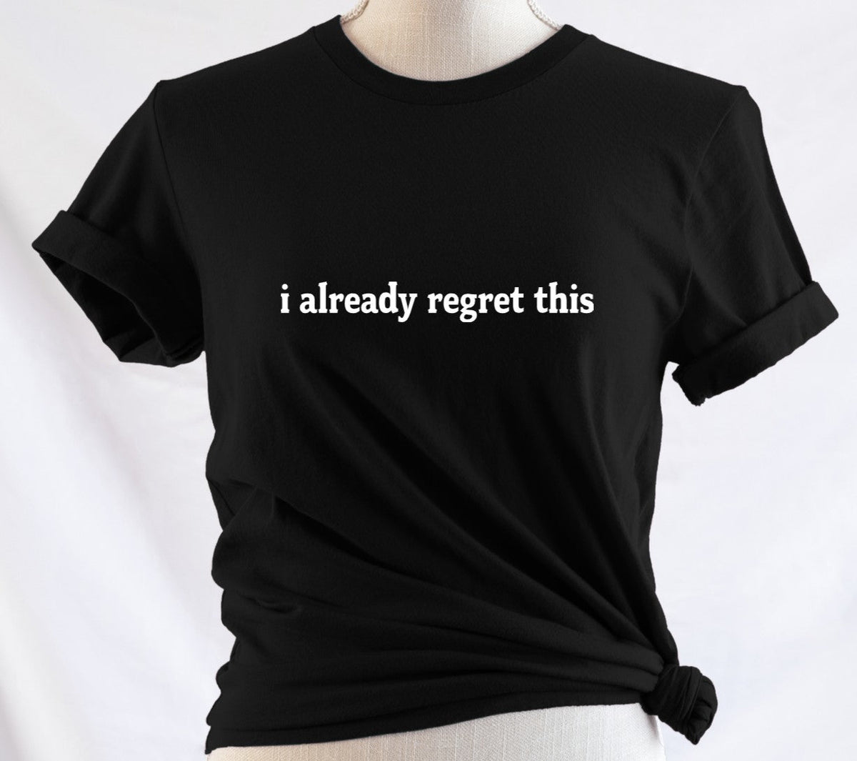 i already regret this - Available in T-Shirt, Pullover, Hoodie, Tank or Long Sleeve