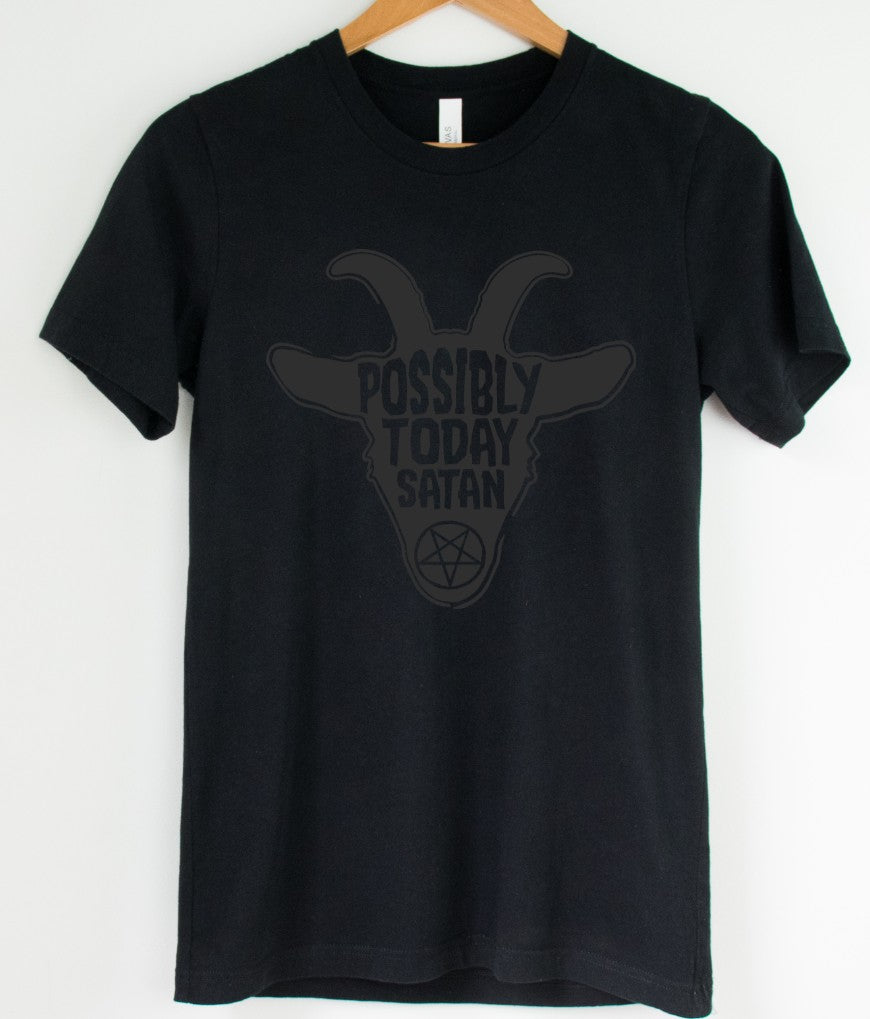 Black on Black - Possibly Today Satan - Available in T-Shirt, Pullover, Hoodie, Tank or Long Sleeve