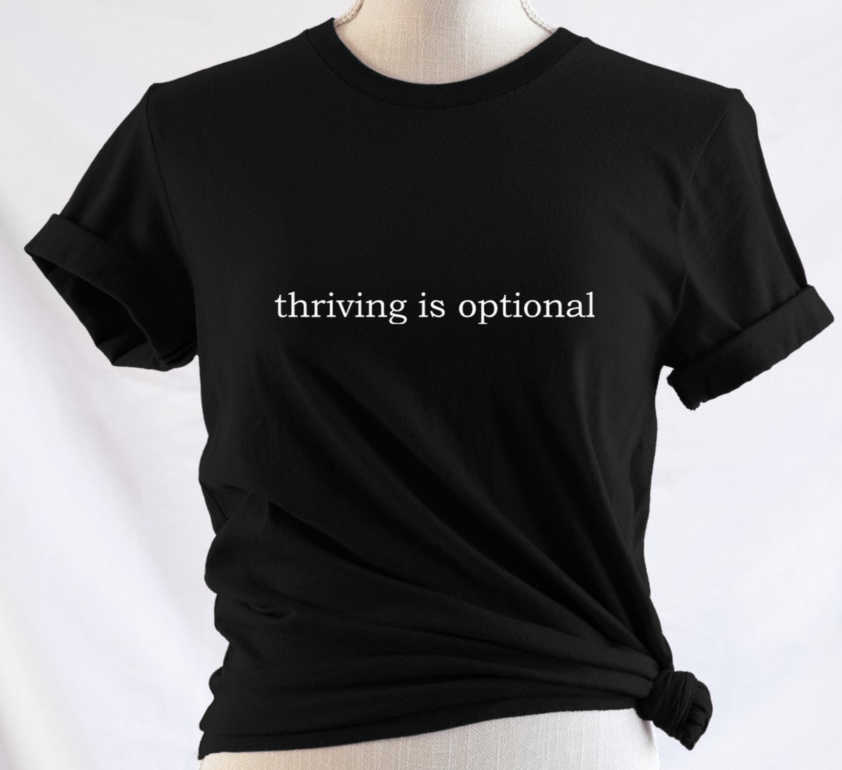 thriving is optional - Available in T-Shirt, Pullover, Hoodie, Tank or Long Sleeve