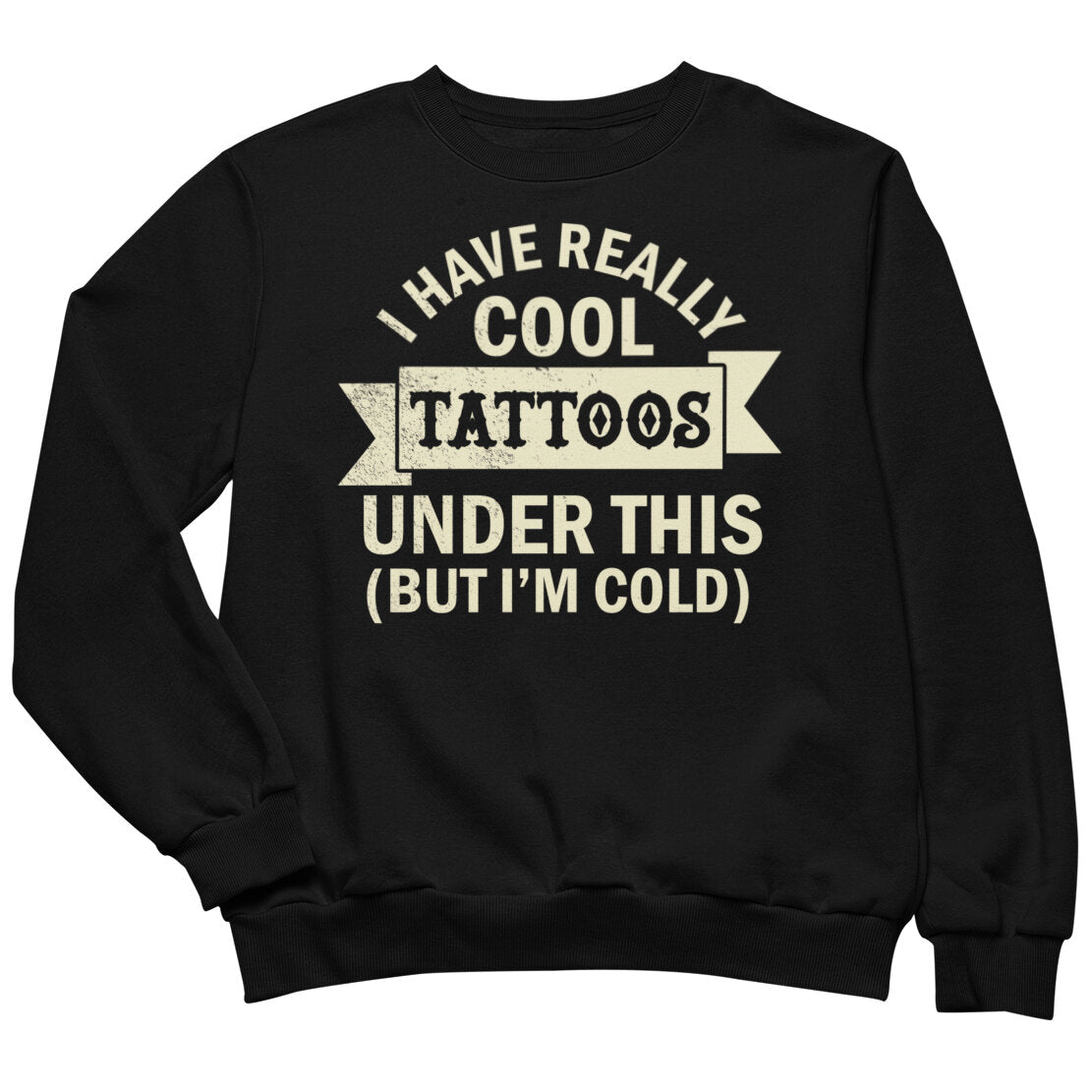 I Have Really Cool Tattoos Sweatshirt