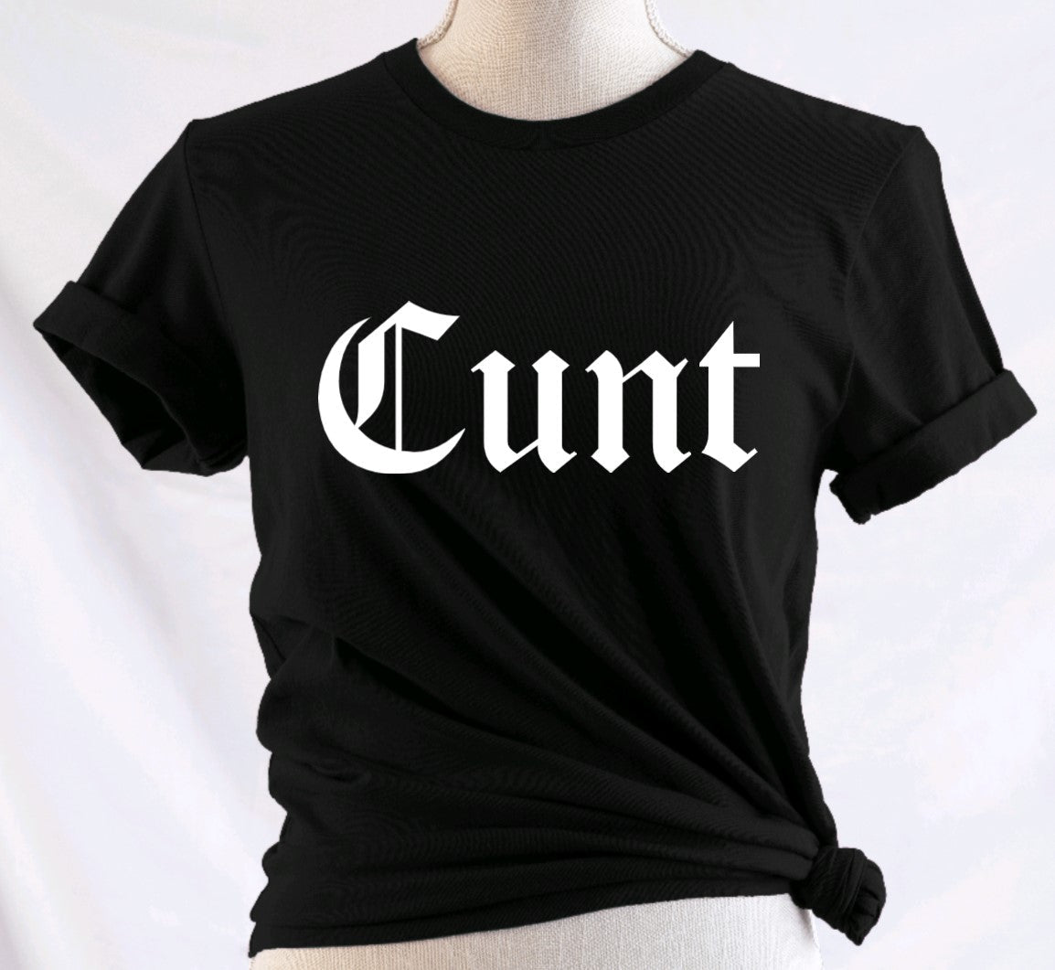 CUNT - Available in T-Shirt, Pullover, Hoodie, Tank or Long Sleeve