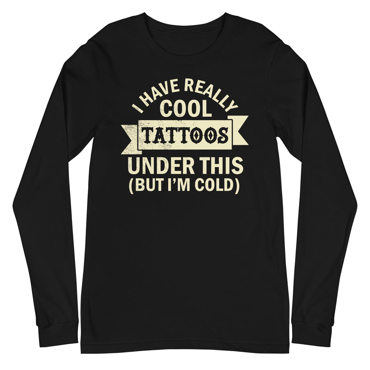 I Have Really Cool Tattoos Long Sleeve Shirt