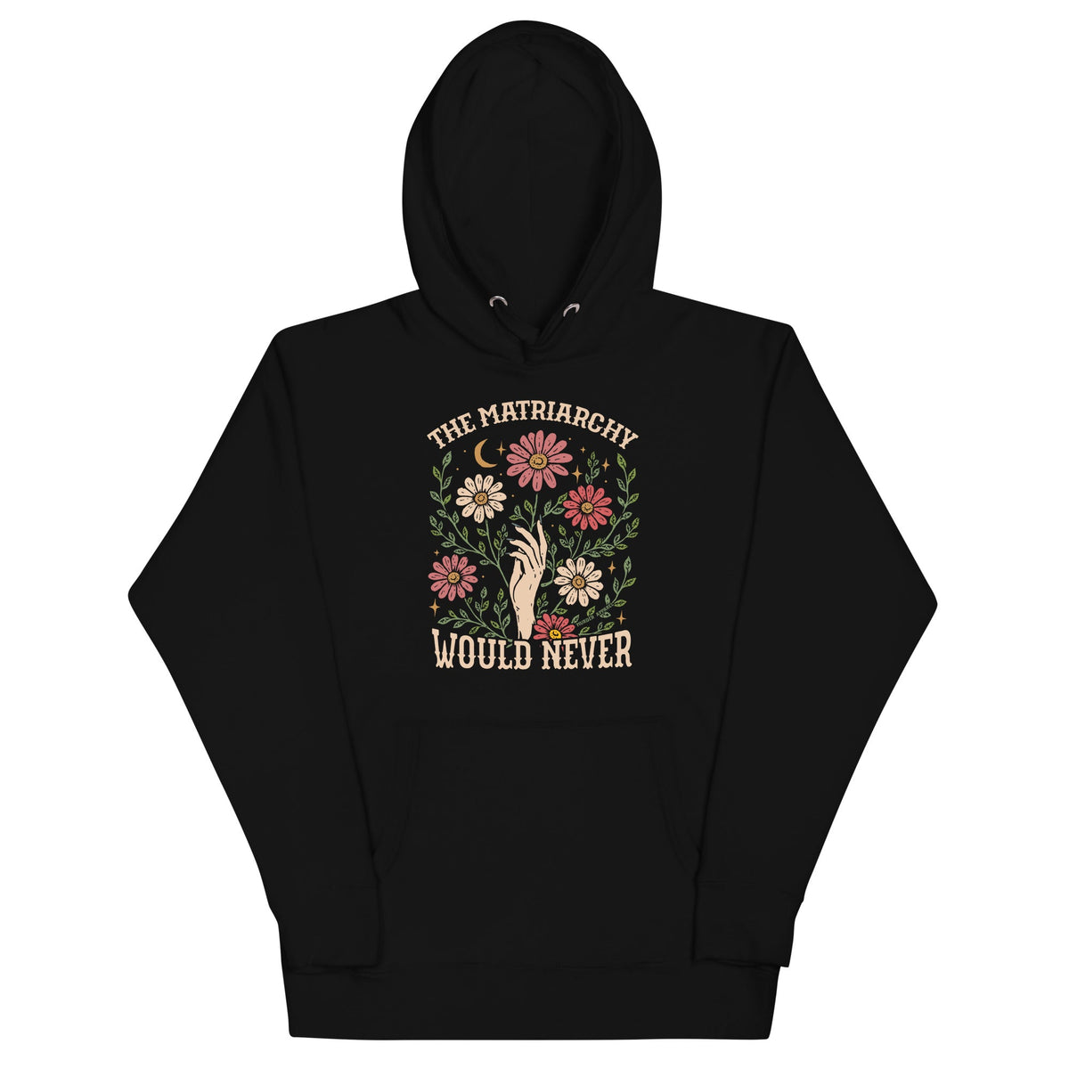 The Matriarchy Would Never Hoodie