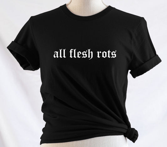 all flesh rots - Available in T-Shirt, Pullover, Hoodie, Tank or Long Sleeve