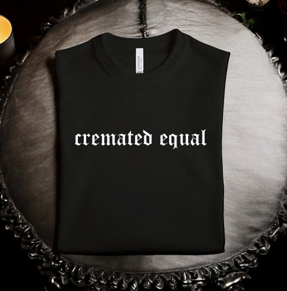 cremated equal - Available in T-Shirt, Pullover, Hoodie, Tank or Long Sleeve