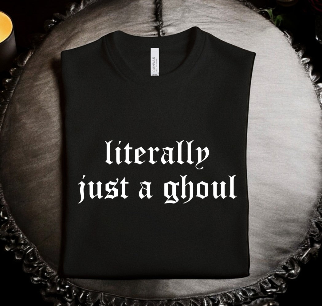 literally just a ghoul - Available in T-Shirt, Pullover, Hoodie, Tank or Long Sleeve