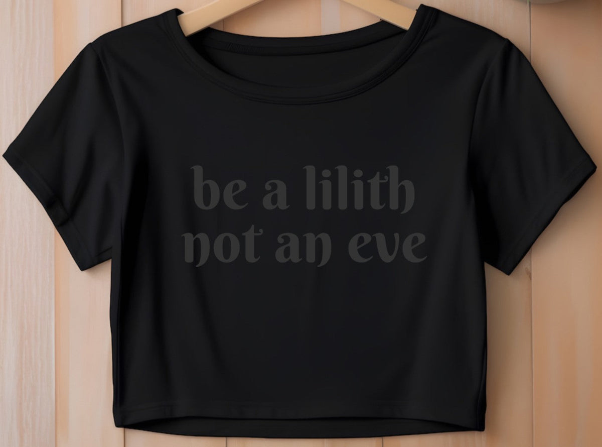Cropped T-Shirt - be a lilith not an eve - Black on Black