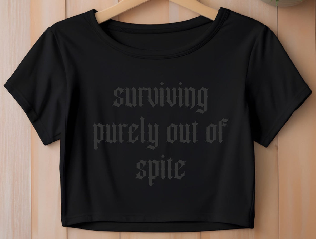 Cropped T-Shirt - Surviving purely out of spite - Black on Black