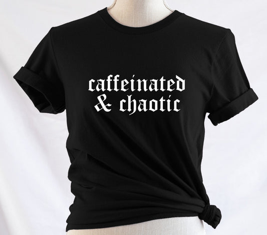 caffeinated & chaotic - Available in T-Shirt, Pullover, Hoodie, Tank or Long Sleeve