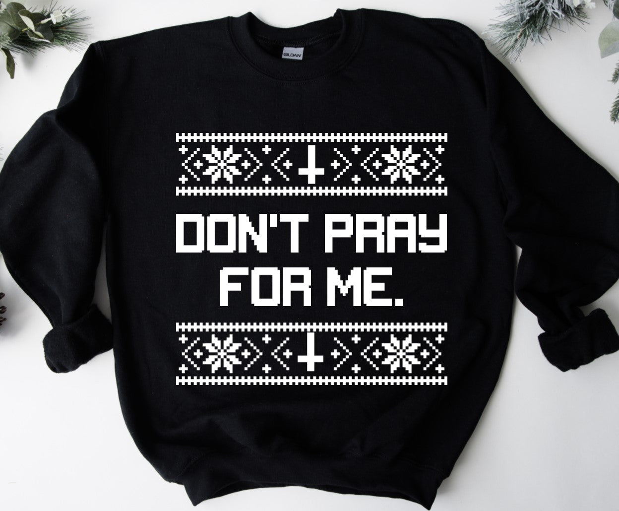 Ugly Christmas Sweater - Don't pray for me - Available in T-Shirt, Pullover, Hoodie, Tank or Long Sleeve