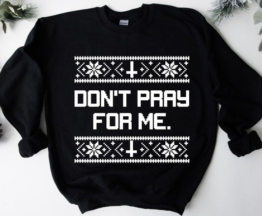 Ugly Christmas Sweater - Don't pray for me - Available in T-Shirt, Pullover, Hoodie, Tank or Long Sleeve
