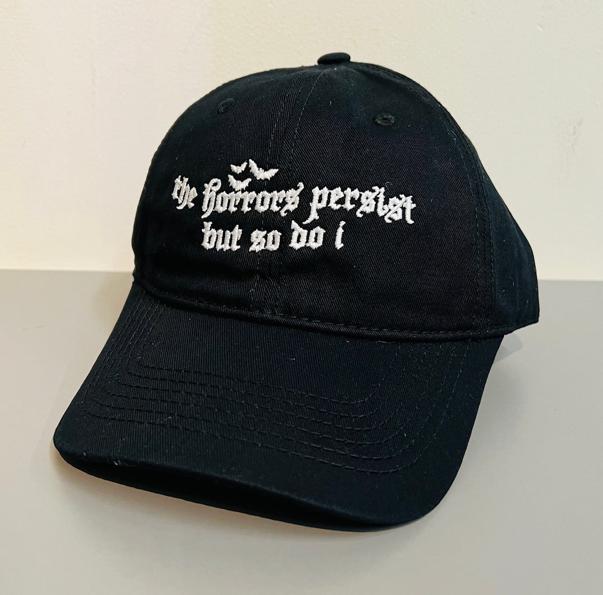 The Horrors persist but so do I -  Embroidered Dad Hat - READY TO SHIP
