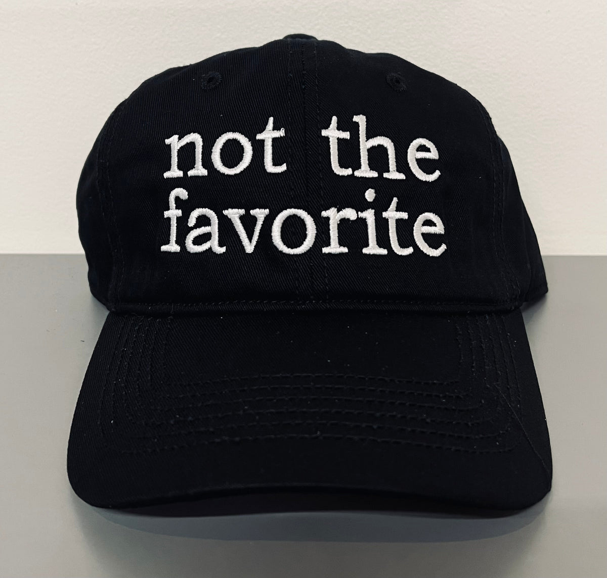 not the favorite - embroidered dad hat - READY TO SHIP