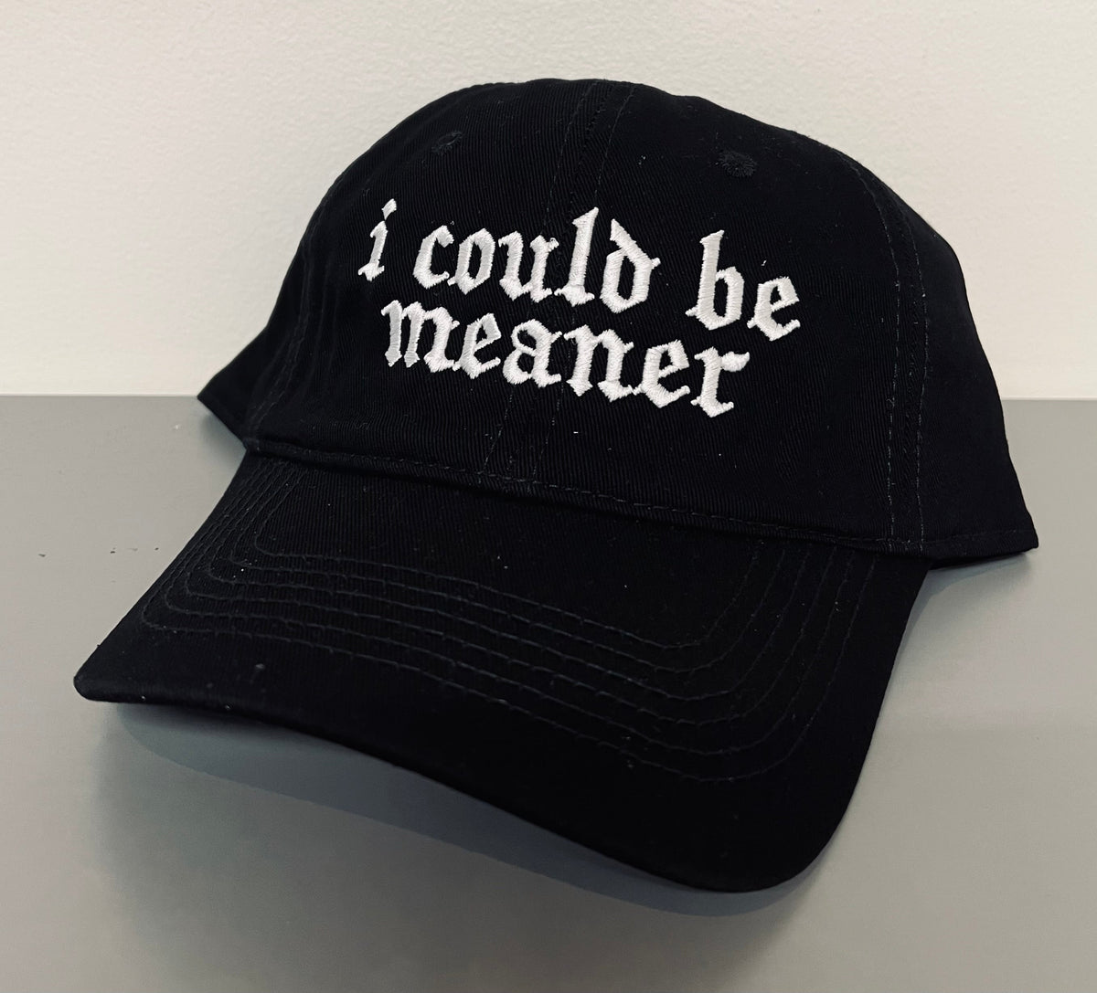 i could be meaner - embroidered dad hat - READY TO SHIP
