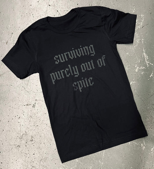 Black on Black - Surviving Purely out of Spite - Available in T-Shirt, Pullover, Hoodie, Tank or Long Sleeve