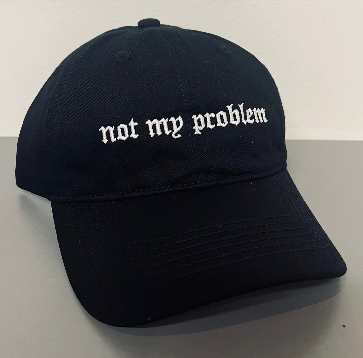 not my problem  - embroidered dad hat - READY TO SHIP