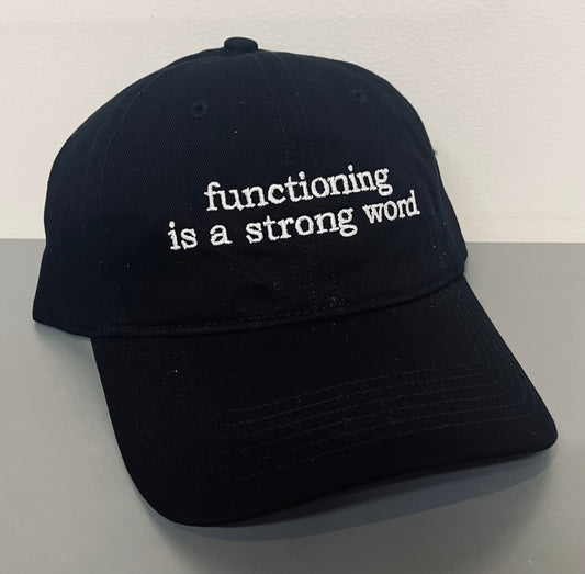 functioning is a strong word - embroidered dad hat - READY TO SHIP