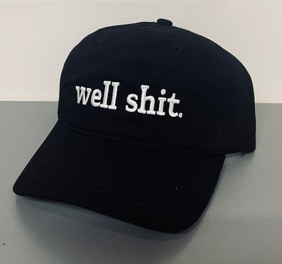 well shit. - embroidered dad hat - READY TO SHIP