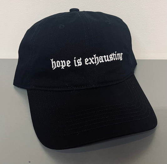 hope is exhausting - embroidered dad hat - READY TO SHIP