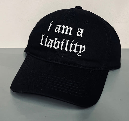 i am a liability - embroidered dad hat - READY TO SHIP
