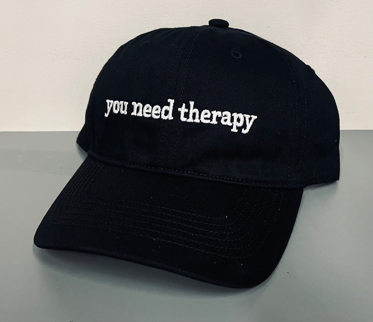 you need therapy - embroidered dad hat - READY TO SHIP