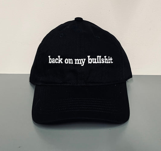 back on my bullshit - embroidered dad hat - READY TO SHIP