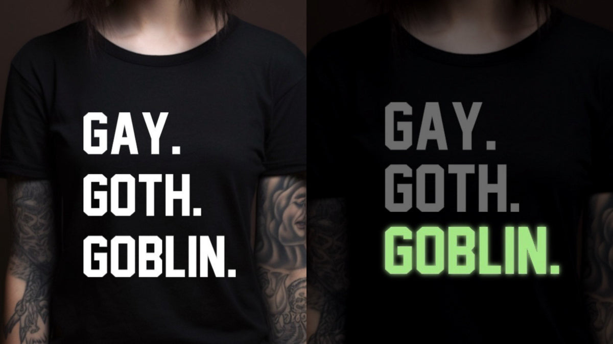 Gay. Goth. Goblin. - Available in T-Shirt, Pullover, Hoodie, Tank or Long Sleeve - GLOW IN THE DARK