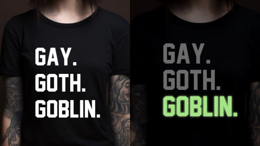 Gay. Goth. Goblin. - Available in T-Shirt, Pullover, Hoodie, Tank or Long Sleeve - GLOW IN THE DARK