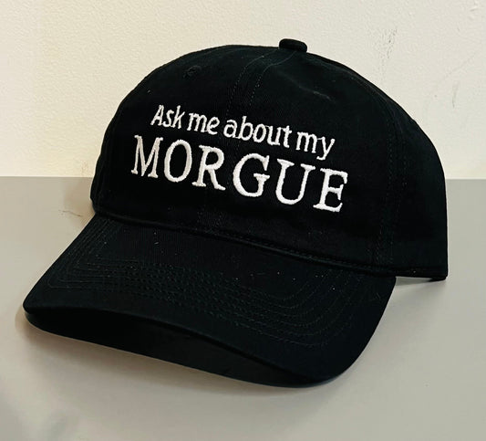 Ask me about my Morgue - embroidered dad hat - READY TO SHIP