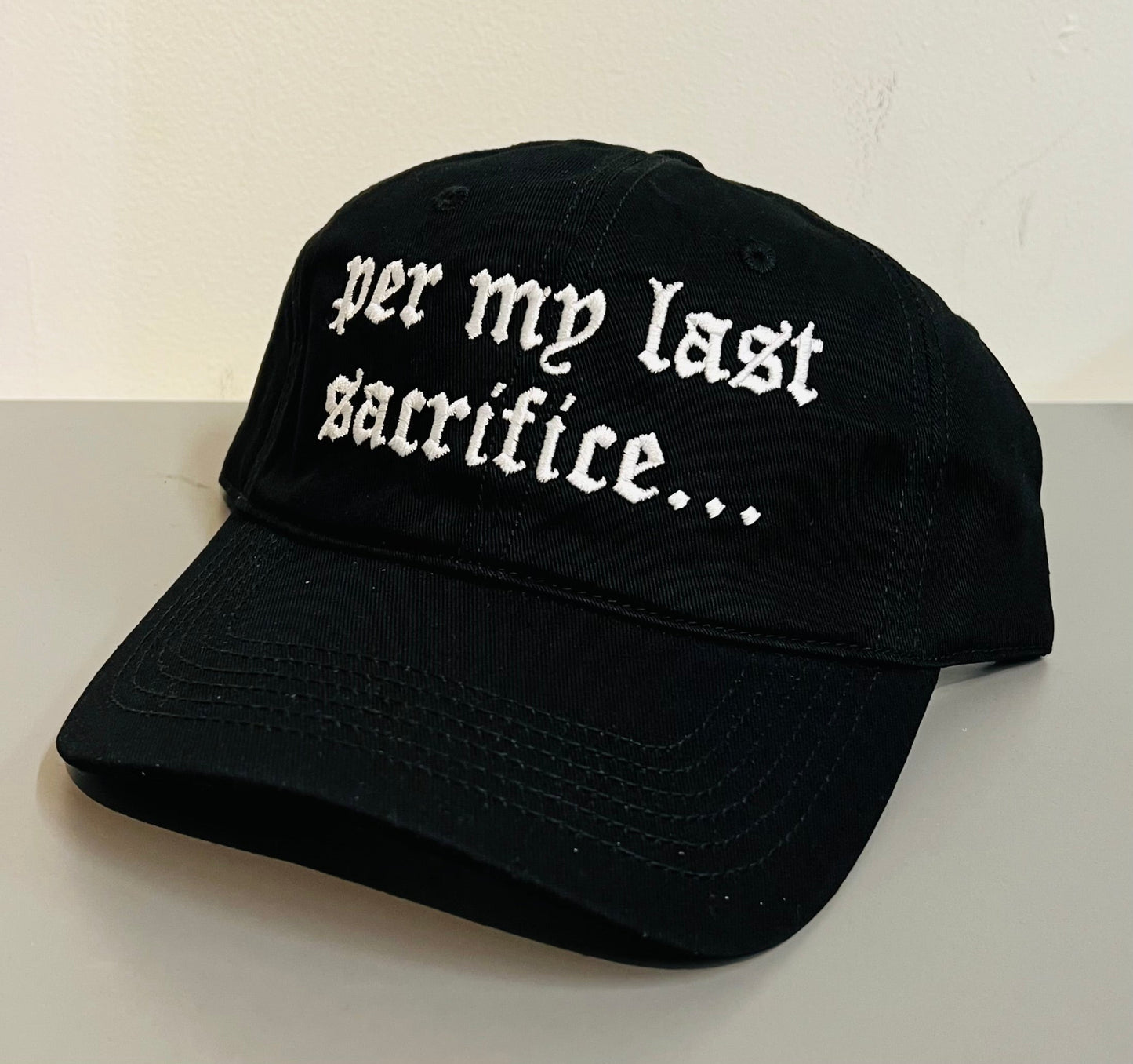 per my last sacrifice... - embroidered dad hat - READY TO SHIP