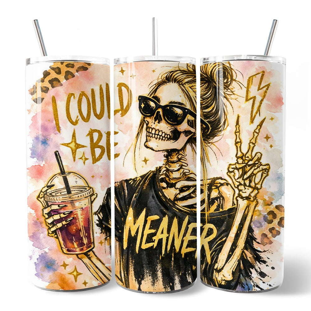 I Could Be Meaner 20oz Personalized Tumbler With Lid and Stainless Steel Straw, Funny Sarcastic Skeleton Girl Gift Cup