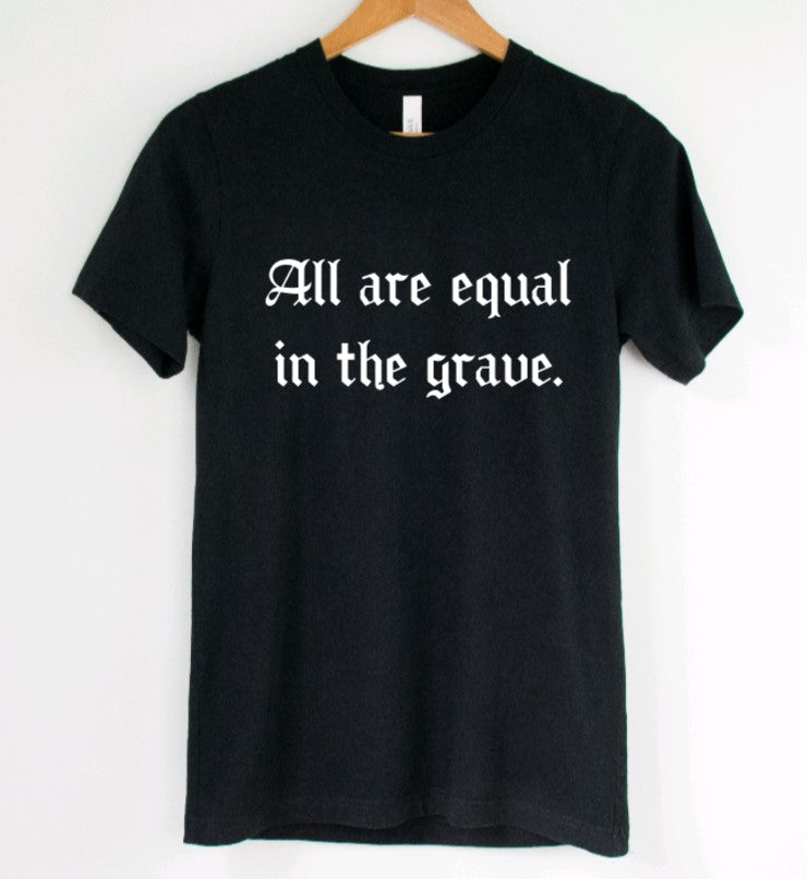 All are equal in the grave T-Shirt