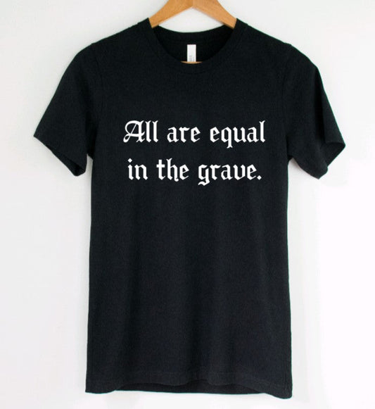 All are equal in the grave T-Shirt