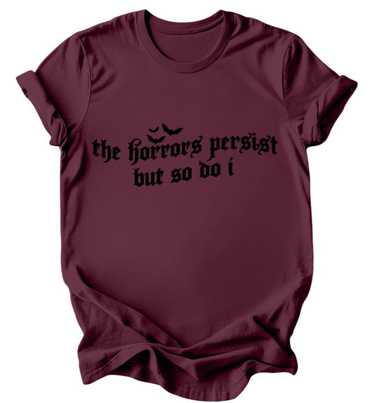 The Horrors persist but so do I - Burgundy or Emerald T-Shirt