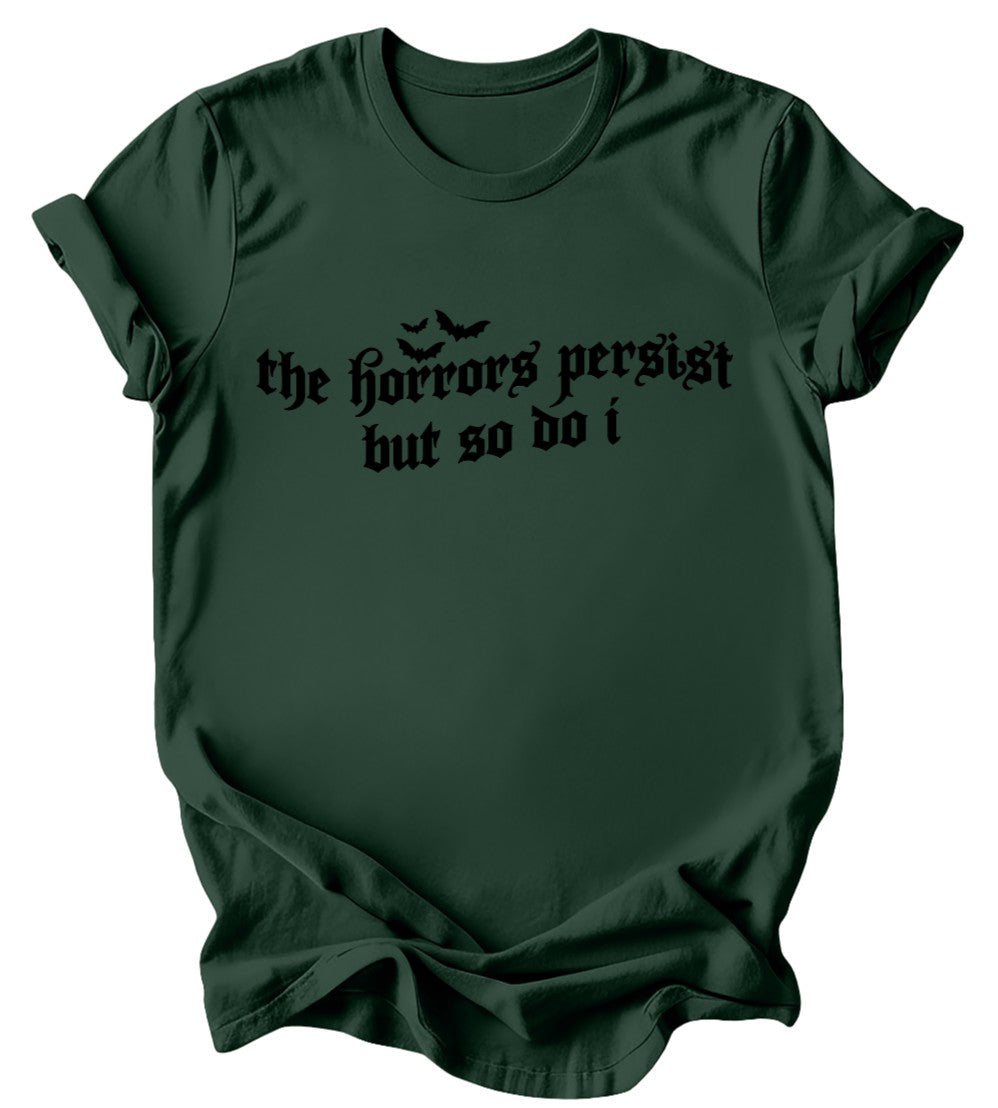 The Horrors persist but so do I - Burgundy or Emerald T-Shirt