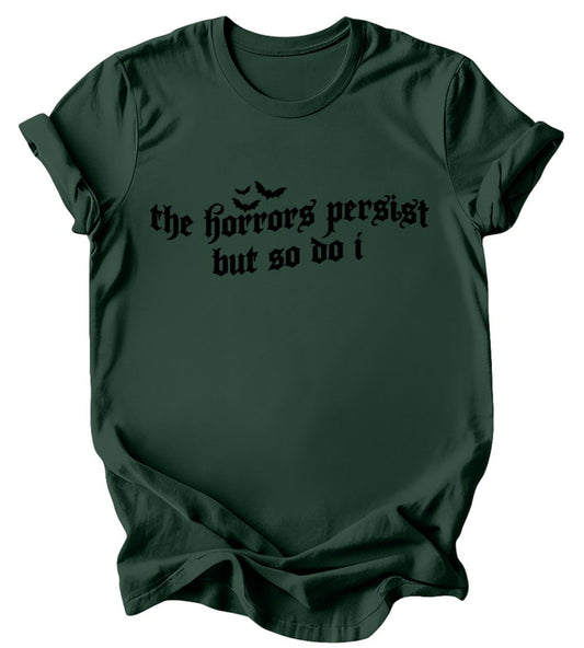 The Horrors persist but so do I - Burgundy or Emerald T-Shirt