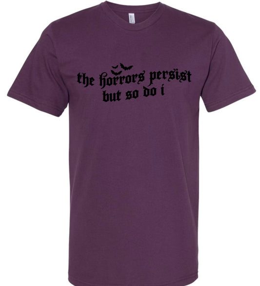 The horrors persist but so do i  - PLUM - T-Shirt