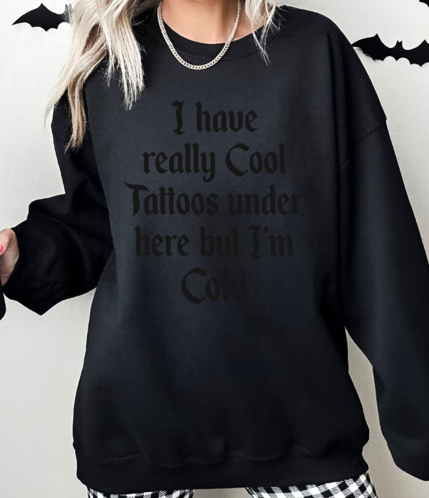 Black on Black - I have really cool tattoos under here, but I'm cold - Available in T-Shirt, Pullover, Hoodie, Tank or Long Sleeve